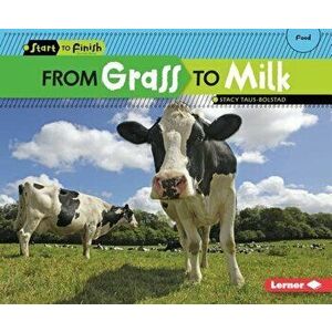 From Grass to Milk, Paperback - Stacy Taus-Bolstad imagine