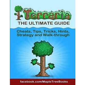 Terraria Tips, Hints, Cheats, Strategy and Walk-Through, Paperback - Maple Tree Books imagine
