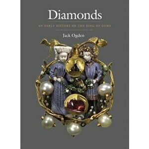 Diamonds: An Early History of the King of Gems, Hardcover - Jack Ogden imagine