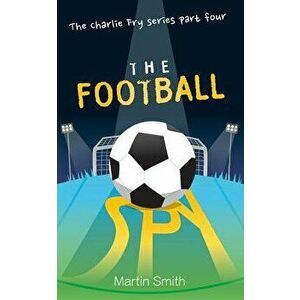 The Football Spy: (Football Book for Kids 7 to 13), Paperback - Martin Smith imagine