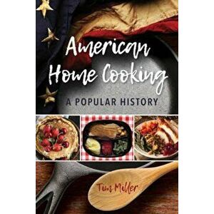American Home Cooking: A Popular History, Hardcover - Tim Miller imagine