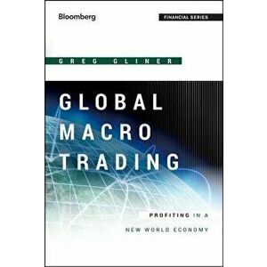 Global Macro Trading: Profiting in a New World Economy, Hardcover - Greg Gliner imagine