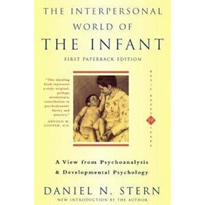 The Interpersonal World of the Infant: A View from Psychoanalysis and Developmental Psychology, Paperback - Daniel N. Stern imagine