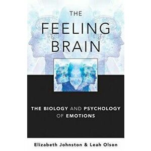 The Feeling Brain: The Biology and Psychology of Emotions, Hardcover - Elizabeth Johnston imagine