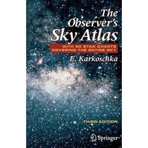 The Observer's Sky Atlas: With 50 Star Charts Covering the Entire Sky, Paperback (3rd Ed.) - Erich Karkoschka imagine