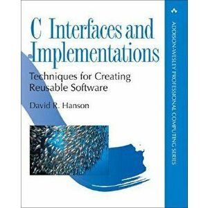 C Interfaces and Implementations: Techniques for Creating Reusable Software, Paperback - David R. Hanson imagine