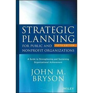 Strategic Planning for Public and Nonprofit Organizations: A Guide to Strengthening and Sustaining Organizational Achievement, Hardcover (5th Ed.) - J imagine
