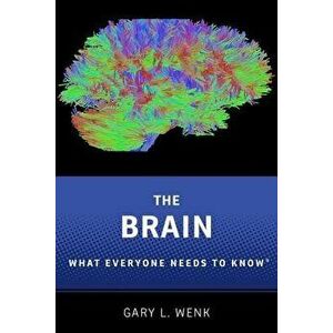 The Brain: What Everyone Needs to Know(r), Paperback - Gary L. Wenk imagine