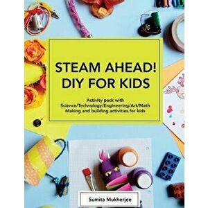 Steam Ahead! DIY for Kids: Activity Pack with Science/Technology/Engineering/Art/Math Making and Building Activities for 4-10 Year Old Kids, Paperback imagine