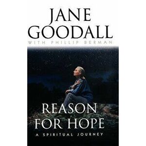 Reason for Hope: A Spiritual Journey, Hardcover - Jane Goodall imagine