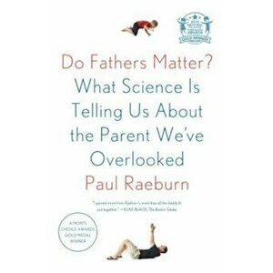Do Fathers Matter': What Science Is Telling Us about the Parent We've Overlooked, Paperback - Paul Raeburn imagine
