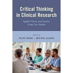 Critical Thinking in Clinical Research: Applied Theory and Practice Using Case Studies, Paperback - Felipe Fregni imagine