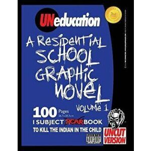 Uneducation, Vol 1: A Residential School Graphic Novel (Uncut), Paperback - Jason Eaglespeaker imagine