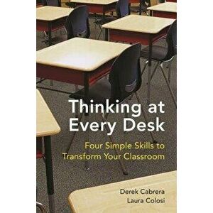 Thinking at Every Desk: Four Simple Skills to Transform Your Classroom, Paperback - Derek Cabrera imagine