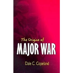 Origins of Major War, Paperback - Dale C. Copeland imagine