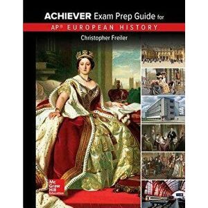 Freiler, AP Achiever Exam Prep Guide European History, 2017, 2e, Student Edition, Paperback (2nd Ed.) - Christopher Freiler imagine