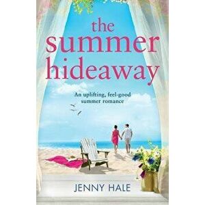 The Summer Hideaway: An Uplifting Feel Good Summer Romance, Paperback - Jenny Hale imagine