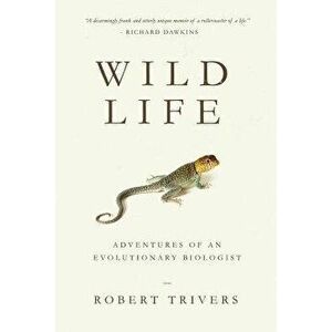 Wild Life: Adventures of an Evolutionary Biologist, Paperback - Robert Trivers imagine