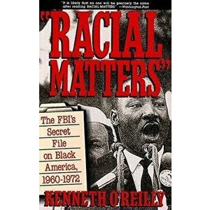 Racial Matters: The FBI's Secret File on Black America, 1960-1972, Paperback - Kenneth O'Reilly imagine