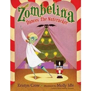 Zombelina Dances the Nutcracker, Hardcover - Kristyn Crow imagine