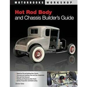 Hot Rod Body and Chassis Builder's Guide, Paperback - Dennis W. Parks imagine