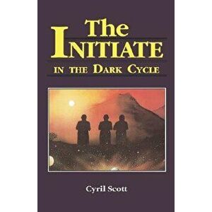 Initiate in the Dark Cycle, Paperback - Cyril Scott imagine