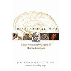 The Archaeology of Mind: Neuroevolutionary Origins of Human Emotions, Hardcover - Jaak Panksepp imagine