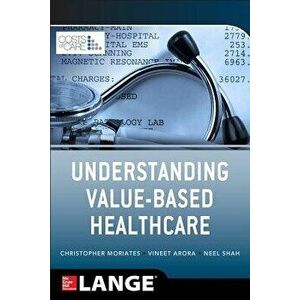 Understanding Value Based Healthcare, Paperback - Christopher Moriates imagine