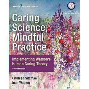 Caring Science, Mindful Practice, Paperback (2nd Ed.) - Kathleen Sitzman imagine