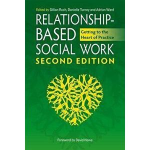 Relationship-Based Social Work: Getting to the Heart of Practice, Paperback (2nd Ed.) - Gillian Ruch imagine