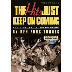 The Hits Just Keep on Coming: The History of Top 40 Radio, Paperback - Ben Fong-Torres imagine