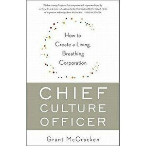 Chief Culture Officer: How to Create a Living, Breathing Corporation, Paperback - Grant McCracken imagine