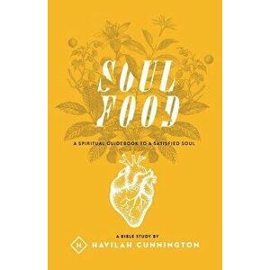 Soul Food: A Spiritual Guidebook to a Satisfied Soul, Paperback - Havilah Cunnington imagine