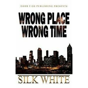 Wrong Place, Wrong Time, Paperback - Silk White imagine