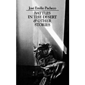 Battles in the Desert and Other Stories, Paperback - Jose Emilio Pacheco imagine