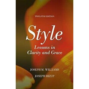 Style: Lessons in Clarity and Grace, Paperback (12th Ed.) - Joseph M. Williams imagine