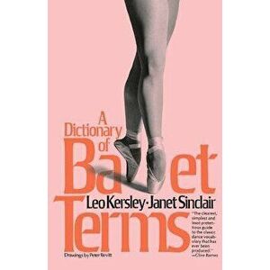 Dictionary of Ballet Terms, Paperback - Leo Kersley imagine