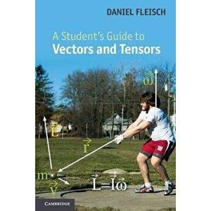A Student's Guide to Vectors and Tensors, Paperback - Daniel A. Fleisch imagine