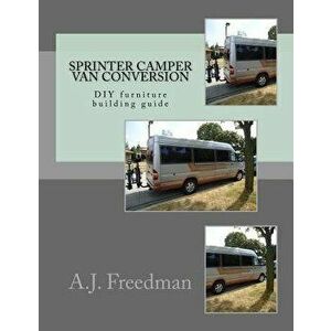 Sprinter Van Camper Conversion DIY Guide 'Booklet', Paperback - A. J. Freedman imagine