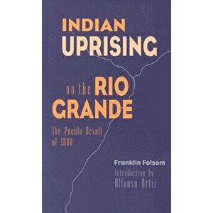 Indian Uprising on the Rio Grande: The Pueblo Revolt of 1680, Paperback - Franklin Folsom imagine