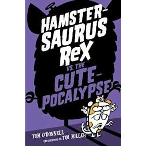Hamstersaurus Rex vs. the Cutepocalypse, Hardcover - Tom O'Donnell imagine