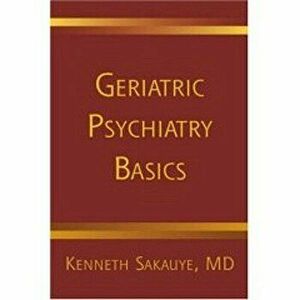 Geriatric Psychiatry Basics, Paperback - Kenneth Sakauye imagine