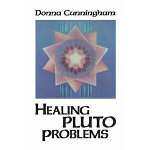 Healing Pluto Problems, Paperback - Donna Cunningham imagine