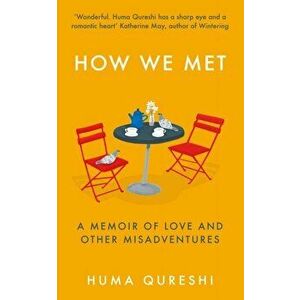 How We Met. A Memoir of Love and Other Misadventures, Hardback - Huma Qureshi imagine