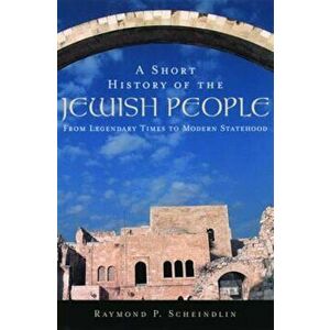 A Short History of the Jewish People: From Legendary Times to Modern Statehood, Paperback - Raymond P. Scheindlin imagine