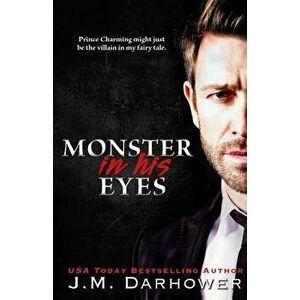 Monster in His Eyes, Paperback - J. M. Darhower imagine