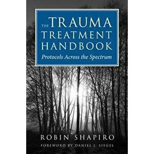 The Trauma Treatment Handbook: Protocols Across the Spectrum, Hardcover - Robin Shapiro imagine