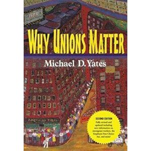 Why Unions Matter, Paperback (2nd Ed.) - Michael D. Yates imagine
