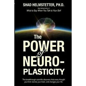 The Power of Neuroplasticity, Paperback - Shad Helmstetter Ph. D. imagine