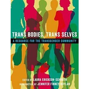 Trans Bodies, Trans Selves: A Resource for the Transgender Community, Paperback - Laura Erickson-Schroth imagine